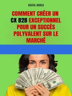 cover image of Comment créer un CX B2B exceptionnel pour un succès polyvalent sur le marché